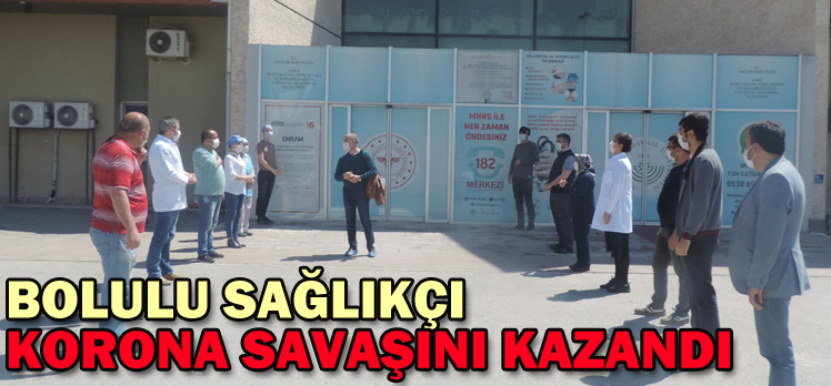 BOLULU SAĞLIKÇI KORONA SAVAŞINI KAZANDI