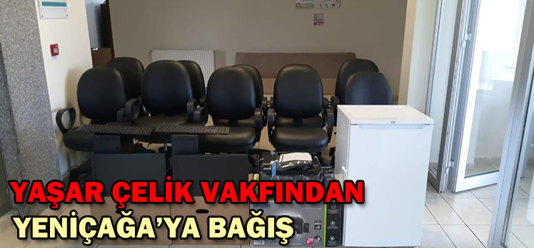 YAŞAR ÇELİK VAKFINDAN YENİÇAĞA’YA BAĞIŞ