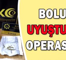 BOLU’DA UYUŞTURUCU OPERASYONU