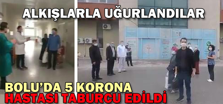 BOLU’DA 5 KORONA HASTASI TABURCU EDİLDİ