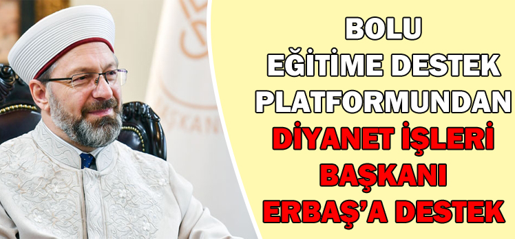 BOLU  EĞİTİME DESTEK  PLATFORMUNDAN  DİYANET İŞLERİ   BAŞKANI    ERBAŞ’A DESTEK