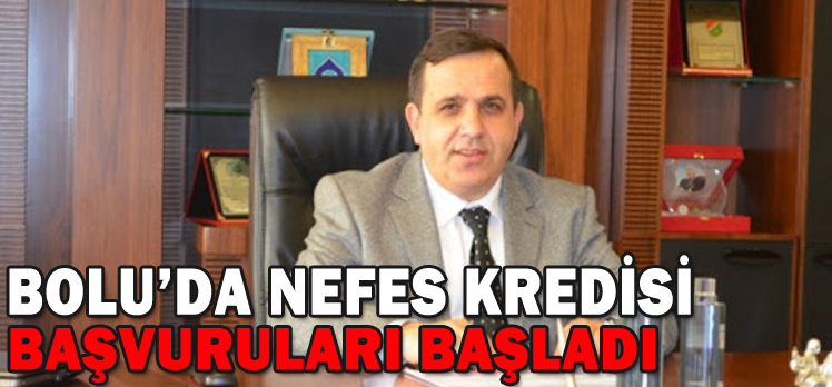 Bolu’da “Nefes Kredisi” başvuruları başladı