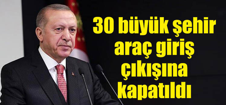 30 Büyükşehir ve Zonguldak araç giriş çıkışına kapatıldı