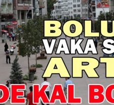 BOLU’DA VAKA SAYISI ARTTI!