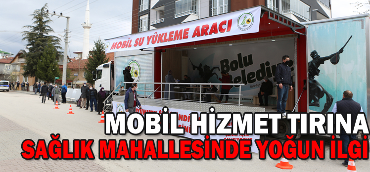 Mobil hizmet tırına Sağlık Mahallesinde yoğun ilgi