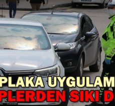 PLAKA UYGULAMASINDA EKİPLERDEN SIKI DENETİM