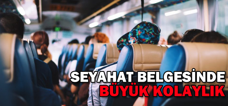 SEYAHAT BELGESİNDE BYÜK KOLAYLIK