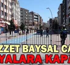 İZZET BAYSAL CADDESİ YAYALARA KAPATILDI