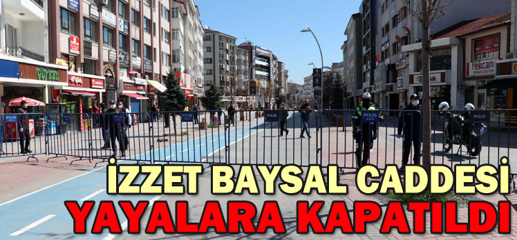 İZZET BAYSAL CADDESİ YAYALARA KAPATILDI