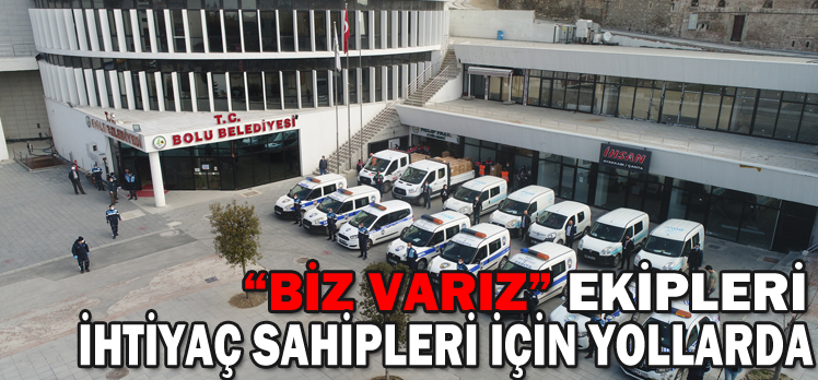 “Biz varız” ekipleri ihtiyaç sahipleri için yollarda