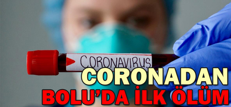 CORONADAN BOLU’DA İLK ÖLÜM