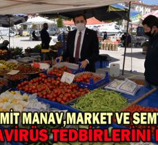 Vali Ümit Manav, Market ve Semt Pazarında Koronavirüs Tedbirlerini Denetledi