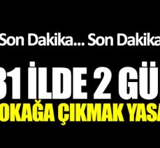 31 ilde iki gün sokağa çıkmak yasak