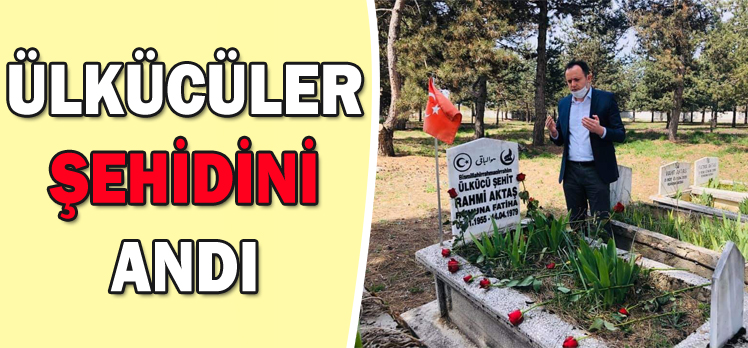 ÜLKÜCÜLER ŞEHİDİNİ ANDI