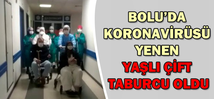 BOLU’DA KORONAVİRÜSÜ YENEN YAŞLI ÇİFT TABURCU OLDU