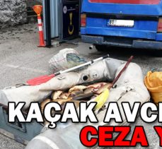 KAÇAK AVCILARA CEZA YAĞDI