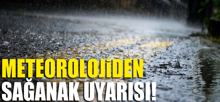 Meteorolojiden sağanak uyarısı