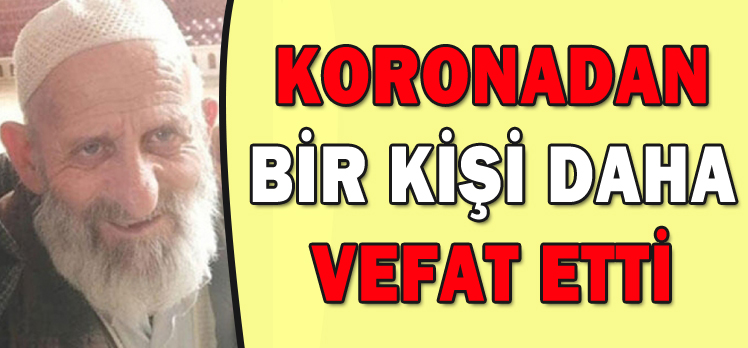 KORONADAN BİR KİŞİ DAHA VEFAT ETTİ