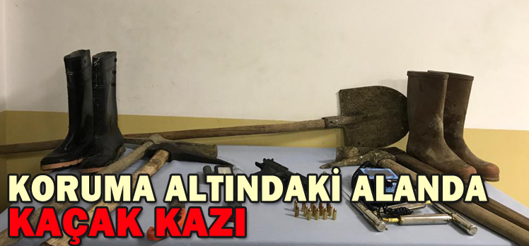 KORUMA ALTINDAKİ ALANDA KAÇAK KAZI