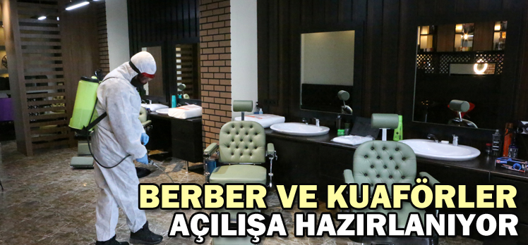 BERBER VE KUAFÖRLER AÇILIŞA HAZIRLANIYOR