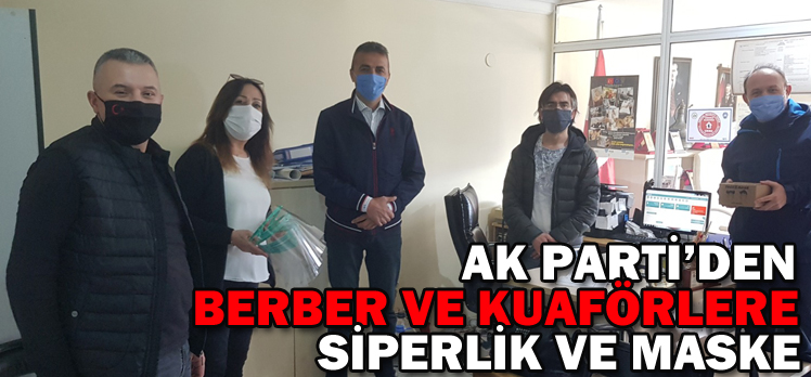 AK PARTİ’DEN BERBER VE KUAFÖRLERE SİPERLİK VE MASKE