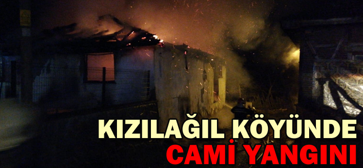 KIZILAĞIL KÖYÜNDE CAMİ YANGINI