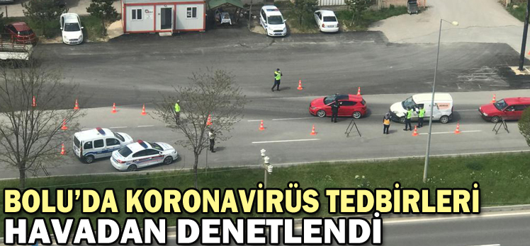 BOLU’DA KORONAVİRÜS TEDBİRLERİ HAVADAN DENETLENDİ