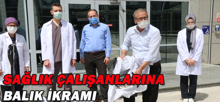 SAĞLIK ÇALIŞANLARINA  BALIK İKRAMI