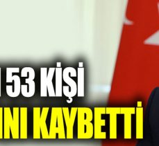 Korona virüsten bugün 53 kişi hayatını kaybetti