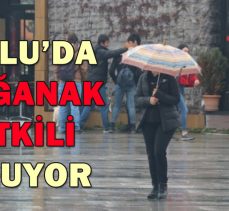 BOLU’DA SAĞANAK ETKİLİ OLUYOR