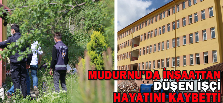 MUDURNU’DA İNŞAATTAN DÜŞEN İŞÇİ HAYATINI KAYBETTİ