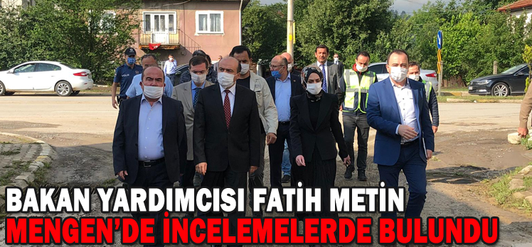 BAKAN YARDIMCISI FATİH METİN MENGEN’DE İNCELEMELERDE BULUNDU