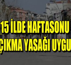 15 ilde sokağa çıkma yasağı uygulanacak