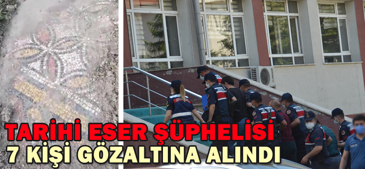 TARİHİ ESER ŞÜPHELİSİ 7 KİŞİ GÖZALTINA ALINDI