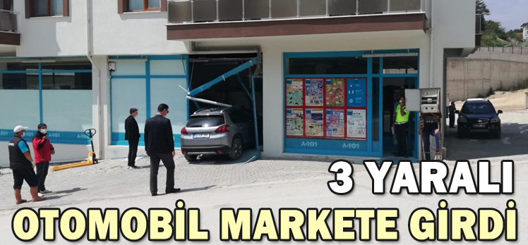 OTOMOBİL MARKETE GİRDİ: 3 YARALI