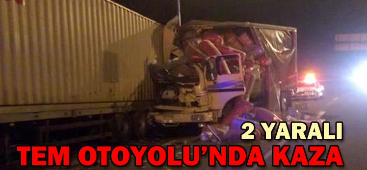 TEM OTOYOLU’NDA KAZA: 2 YARALI