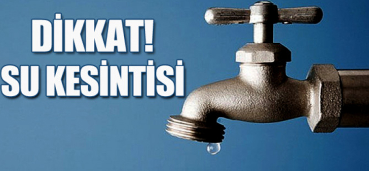 DİKKAT! SU KESİNTİSİ