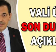 VALİ ÜMİT SON DURUMU AÇIKLADI