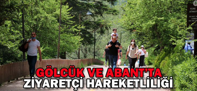 GÖLCÜK VE ABANT’TA ZİYARETÇİ HAREKETLİLİĞİ