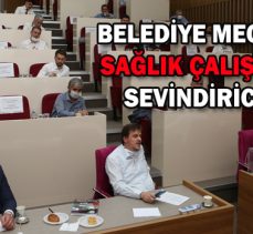 BELEDİYE MECLİSİ’NDEN  SAĞLIK ÇALIŞANLARINA  SEVİNDİRİCİ HABER