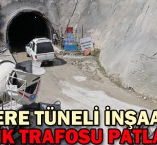 KARADERE TÜNELİ İNŞAATINDA ELEKTRİK TRAFOSU PATLADI