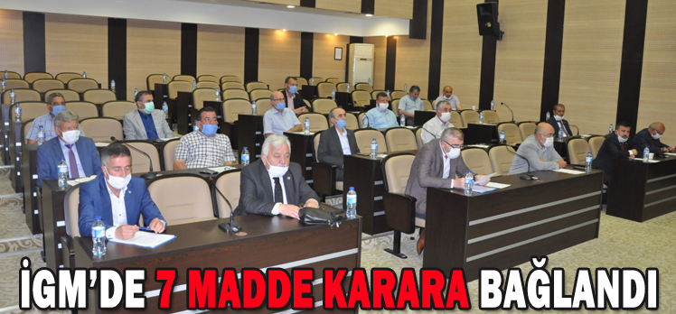 İGM’DE 7 MADDE KARARA BAĞLANDI