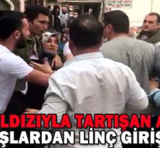 EŞİ VE BALDIZIYLA TARTIŞAN ADAMA VATANDAŞLARDAN LİNÇ GİRİŞİMİ