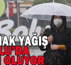 SAĞANAK YAĞIŞ BOLU’DA ETKİLİ OLUYOR