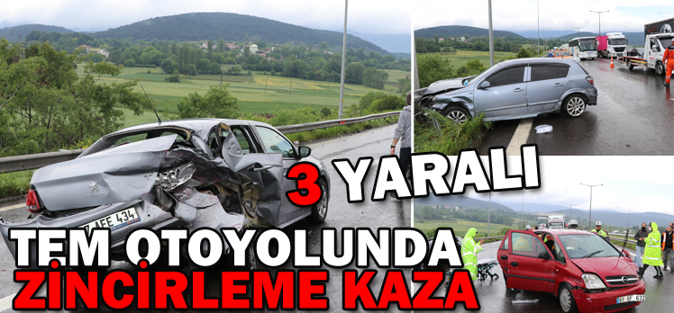 TEM OTOYOLUNDA ZİNCİRLEME KAZA: 3 YARALI