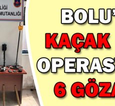 BOLU’DA KAÇAK KAZI OPERASYONU: 6 GÖZALTI