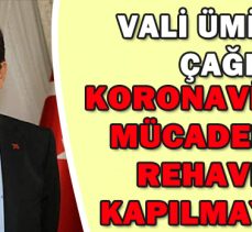 VALİ ÜMİT’TEN ÇAĞRI KORONAVİRÜSLE MÜCADELEDE  REHAVETE  KAPILMAYALIM