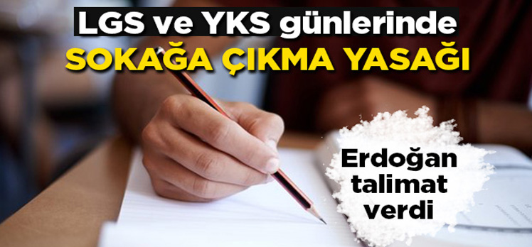 LGS ve YKS günlerinde  sokağa çıkma yasağı