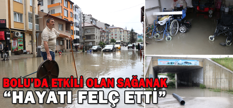 Bolu’da etkili olan sağanak yağış hayatı felç etti!