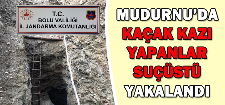 MUDURNU’DA KAÇAK KAZI YAPANLAR SUÇÜSTÜ YAKALANDI